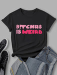 Black “Bitches Is Weird” Tee no